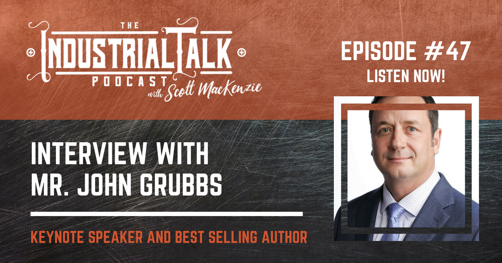EP 047: Interview With Mr. John Grubbs | Industrial Talk